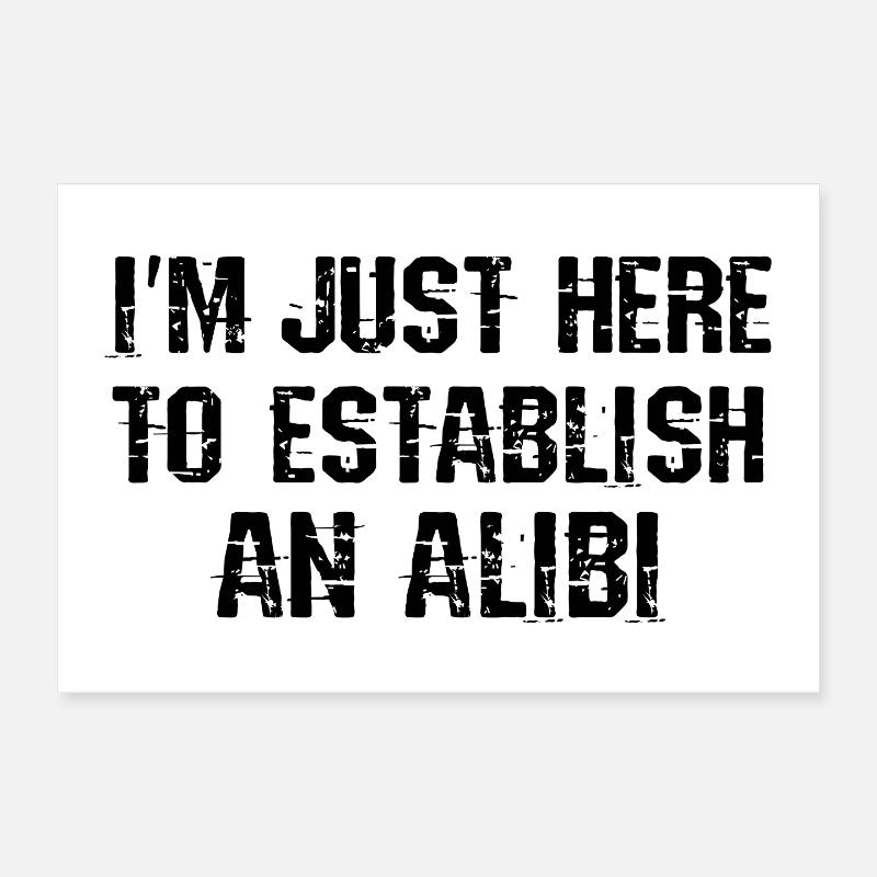 I'm just here to provide myself with an alibi Poster 12" x 8" (30x20 cm)