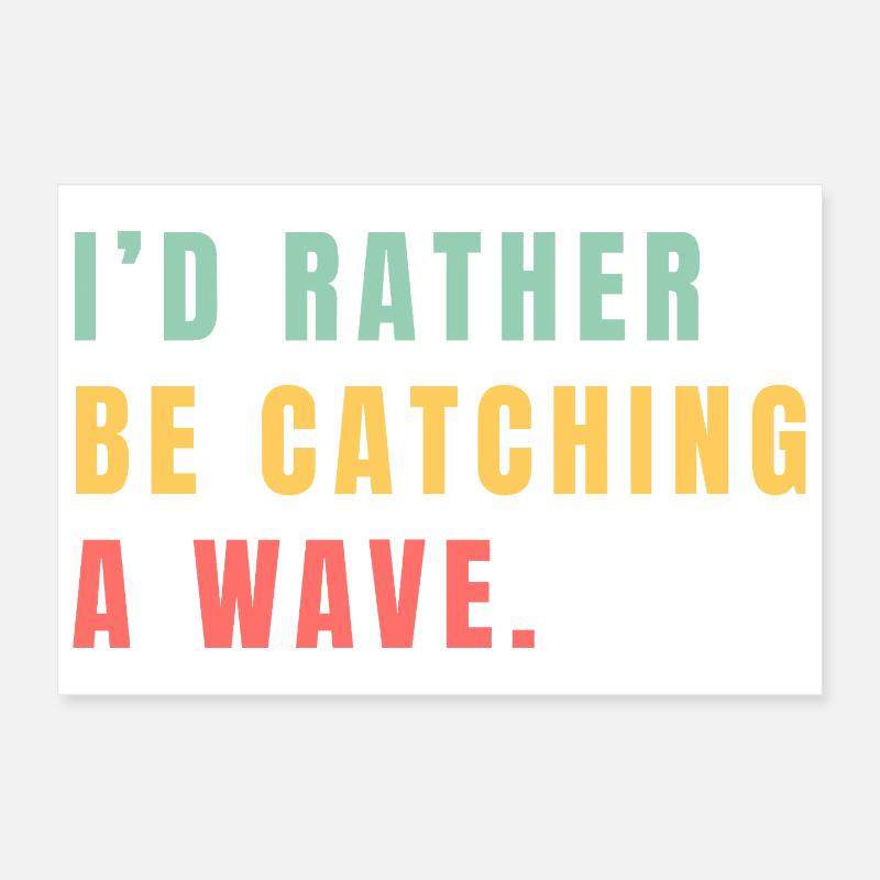 I'd rather be catching a wave Poster 12" x 8" (30x20 cm)