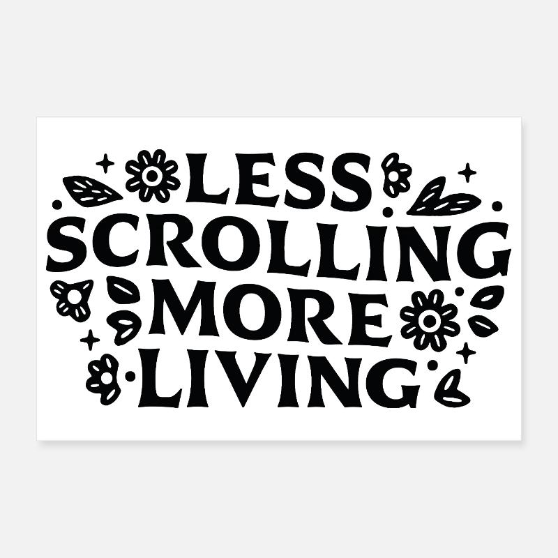 Less scrolling more living mindfulness quotes Poster 12" x 8" (30x20 cm)