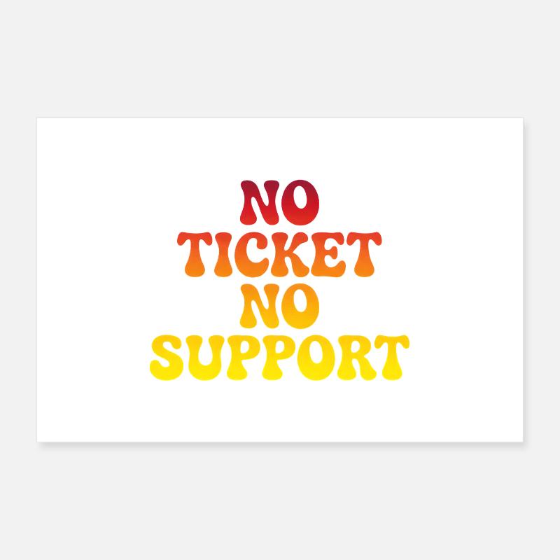 No support without a ticket Poster 12" x 8" (30x20 cm)