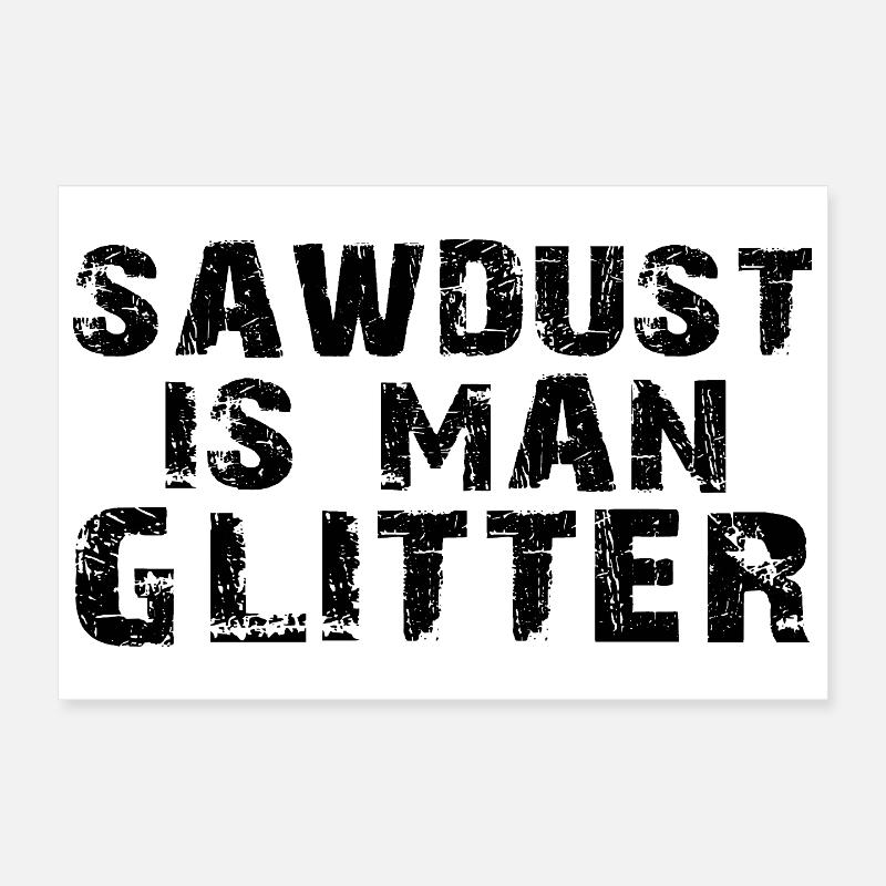 Sawdust Is Man Glitzershirt Poster 30x20 cm