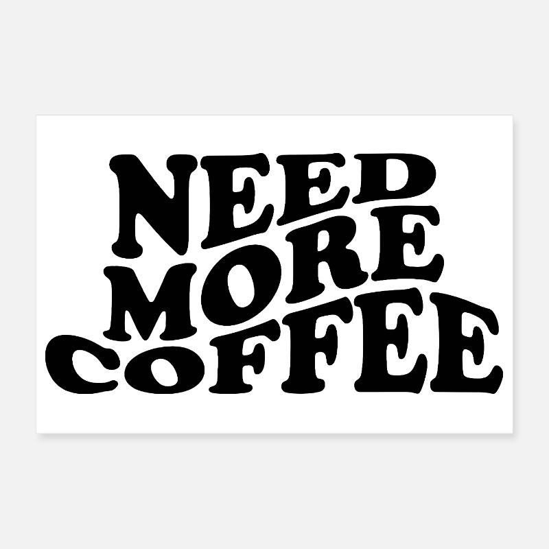 Besoin de plus de café – Design de café drôle Poster 30 x 20 cm