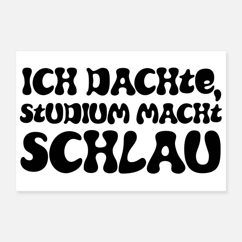 Ich dachte, Studium macht schlau Poster 30x20 cm