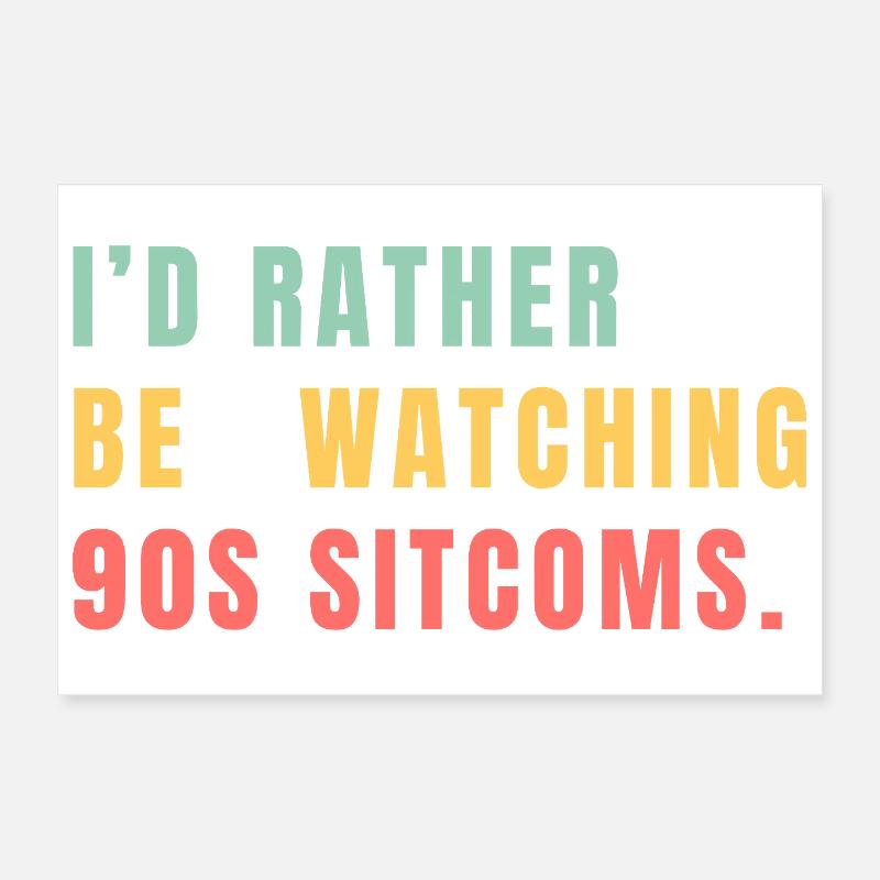 I’d Rather Be Watching 90s Sitcoms Poster 30x20 cm