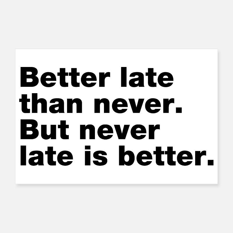 Better late than never, but never late is better - Poster 12" x 8" (30x20 cm) - white