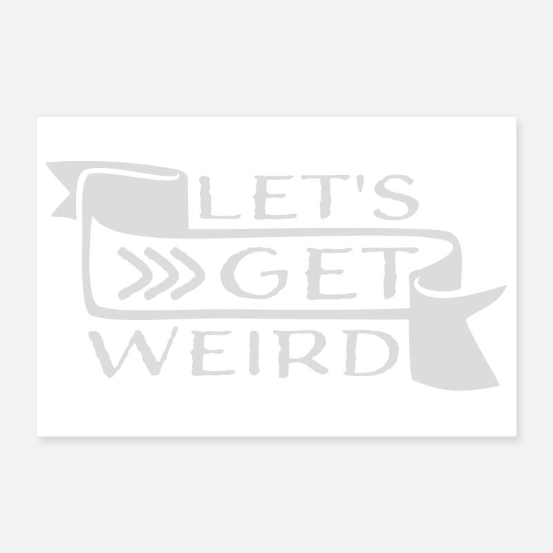 Let's Get Weird Funny Party Saying for Celebrations Poster 12" x 8" (30x20 cm)