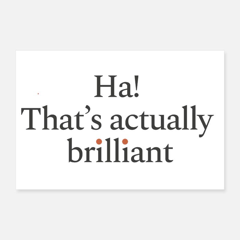 Ha! That's actually brilliant Poster 30x20 cm