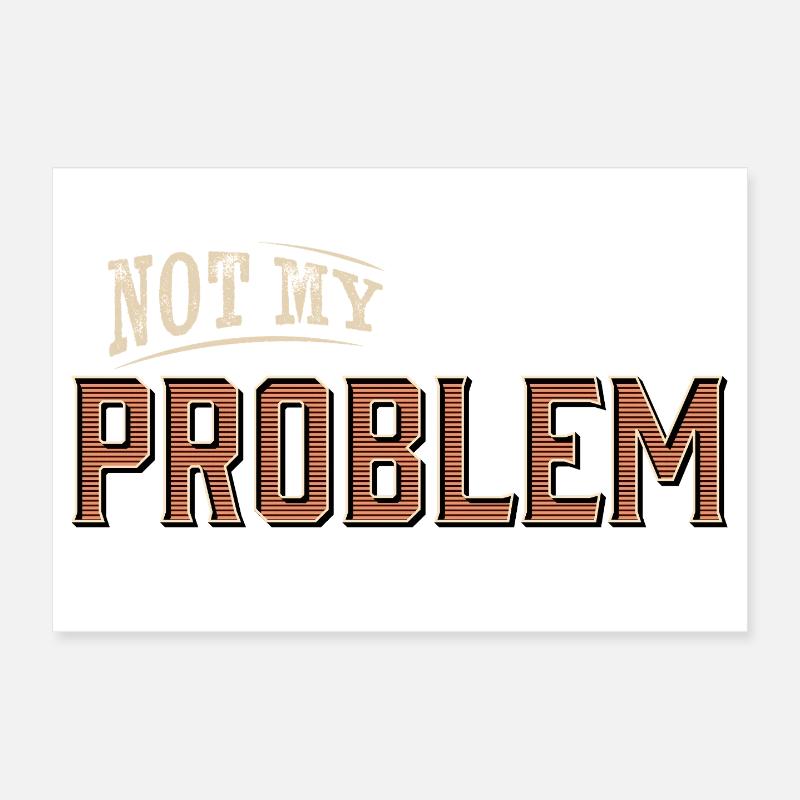 Humorous Not My Problem Design Poster 12" x 8" (30x20 cm)