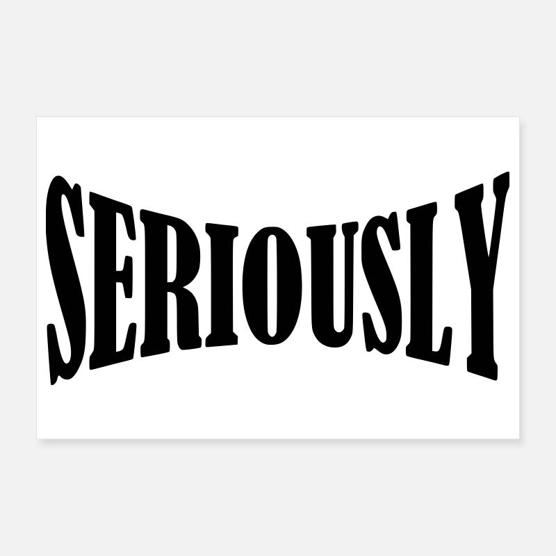 seriously shirt Poster 30x20 cm