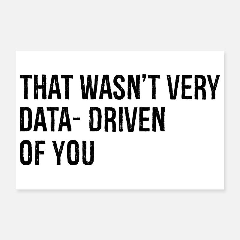 that wasn't very data driven of you - Poster 30x20 cm - Weiß