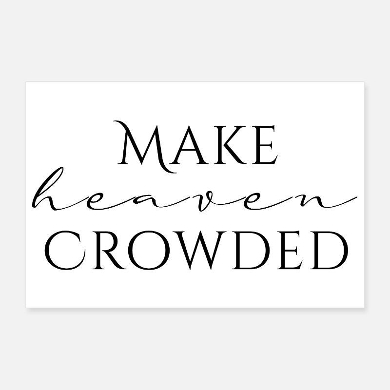 Make Heaven Crowded Faith Design Poster 12" x 8" (30x20 cm)