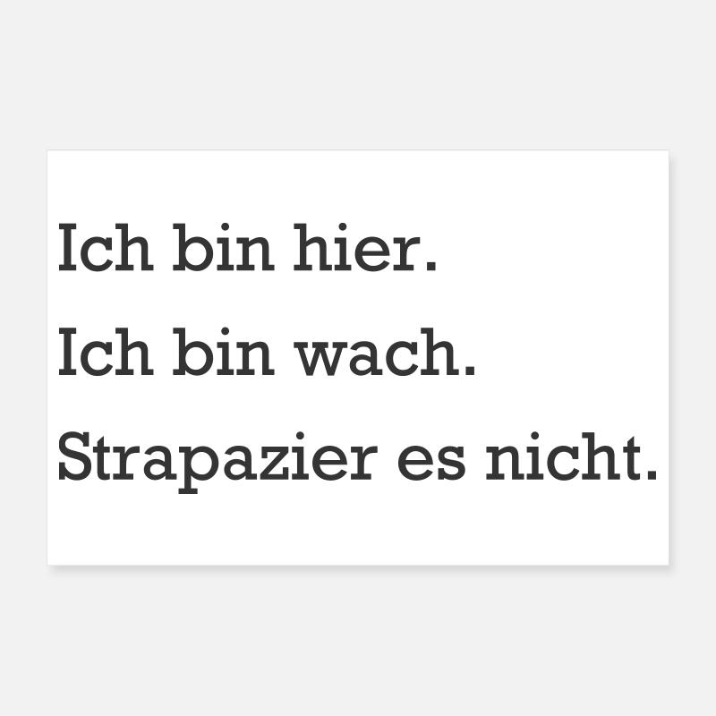 Ich bin hier. Ich bin wach. Strapazier es nicht. Poster 30x20 cm