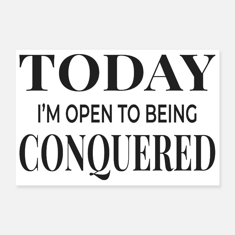 Today I’m Open to Being Conquered Poster 30x20 cm