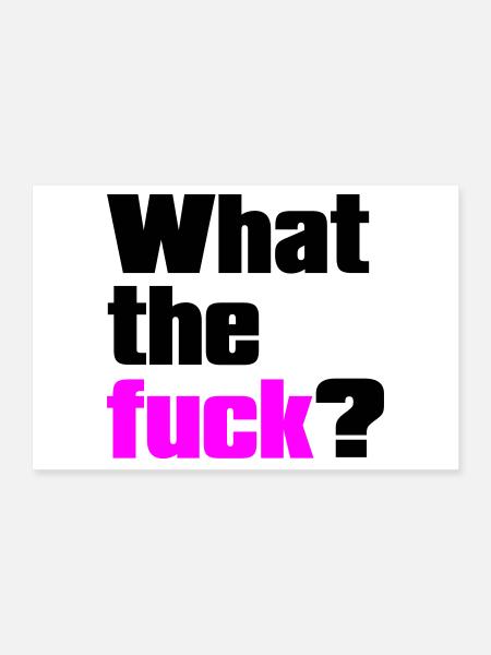 what the fuck ? - Poster 24" x 16" (60x40 cm) - white - Front