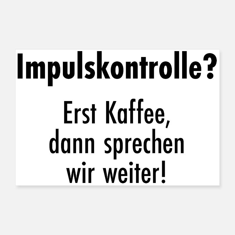 Impulse control - First coffee, then talk! Poster 24" x 16" (60x40 cm)
