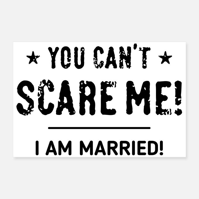 You Can’t Scare Me! – I Am Married! Verheiratet B Poster 60x40 cm