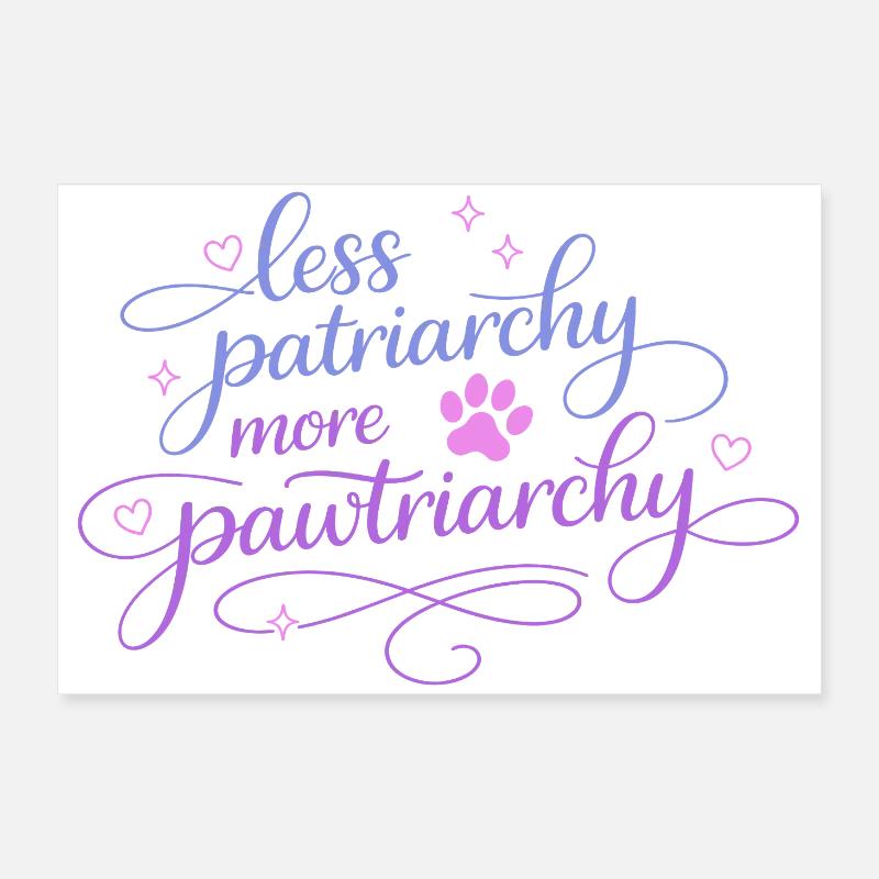 less patriarchy, more pawtriarchy Poster 60x40 cm