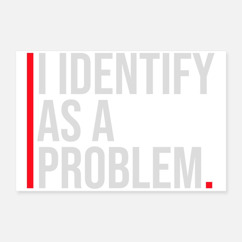 I Identify as a Problem Statement Cheeky Rebellious Poster 24" x 16" (60x40 cm)