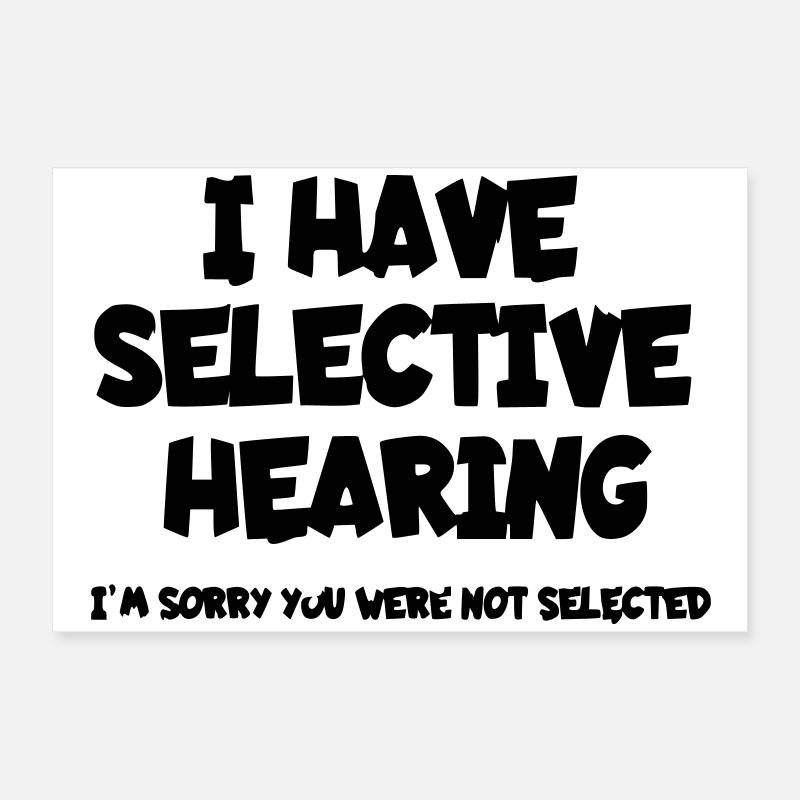 I have selective hearing. Humour* Poster 24" x 16" (60x40 cm)