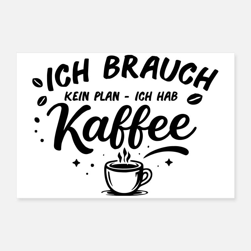 Ich brauch kein plan ich brauch Kaffee Poster 60x40 cm