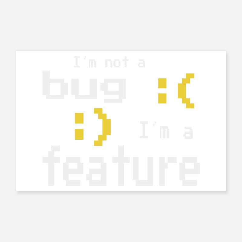 I'm not a bug - I'm a feature! Poster 60x40 cm