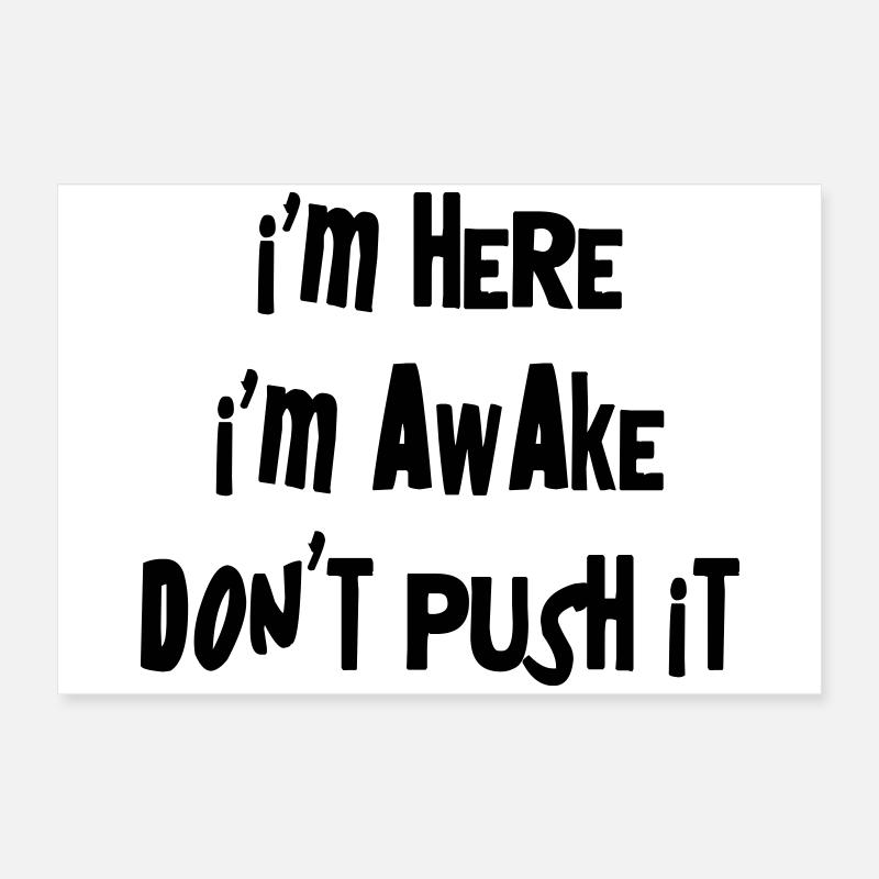 I'm here. I'm Awake. Don't push it. Poster 60x40 cm