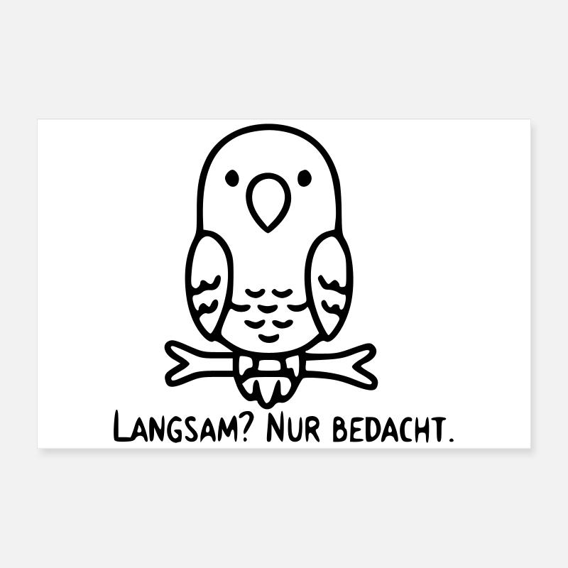 Vogel Spruch | Langsam? Nur bedacht. Poster 60x40 cm