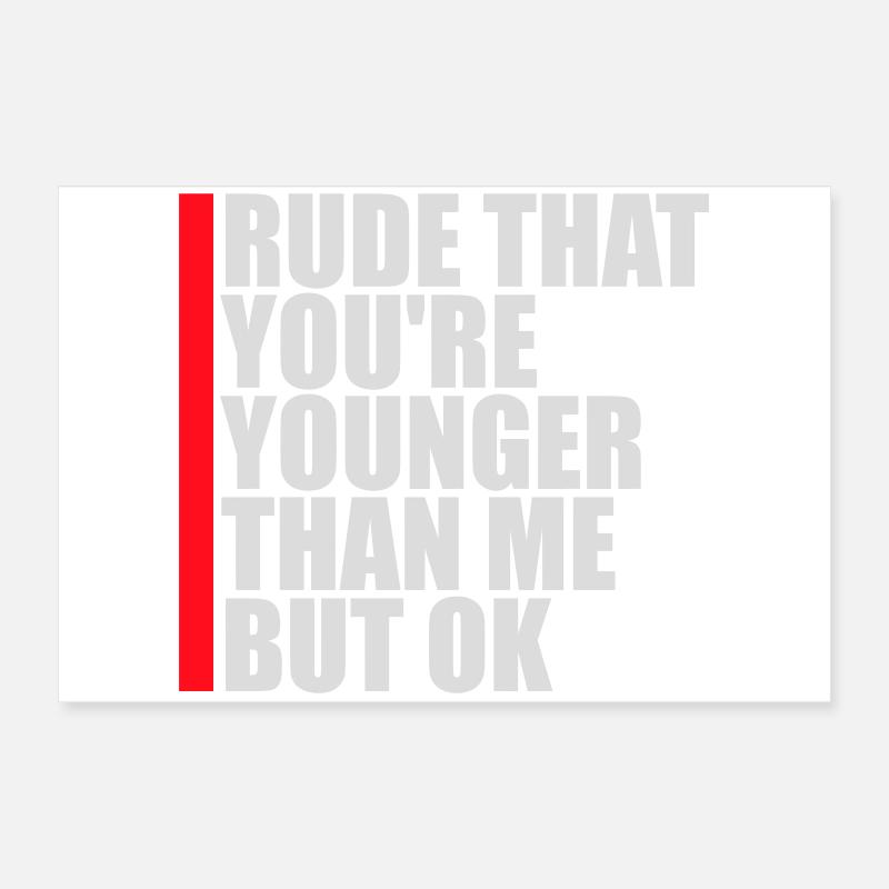 C’est impoli que tu sois plus jeune que moi mais d’accord. Anniversaire Poster 60 x 40 cm