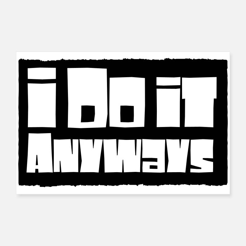 i do it anyways Poster 60x40 cm