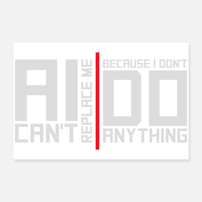 AI Can't Replace Me I Don't Do Anything Humor Joke Poster 24" x 16" (60x40 cm)