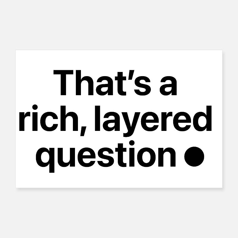 That is a rich, layered question Poster 24" x 16" (60x40 cm)