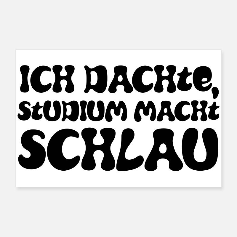 Ich dachte, Studium macht schlau Poster 60x40 cm