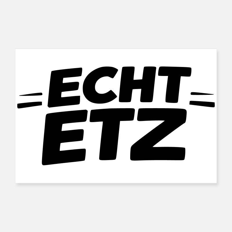 Echt etz Poster 60x40 cm