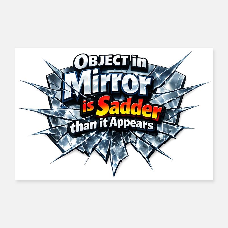 A broken mirror is the sad truth Poster 24" x 16" (60x40 cm)