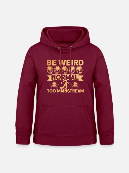 Seltsam sein Normal ist zu Mainstream Alien Gesche - Frauen Hoodie - Bordeaux