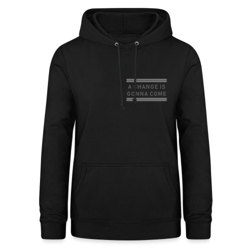A Change is gonna come - Frauen Hoodie