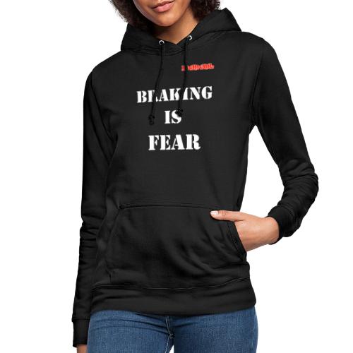 Braking is fear - Vrouwen hoodie