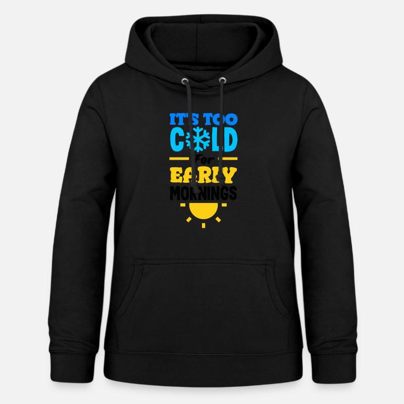 It's Too Cold for Early Mornings Cozy - Women's Hoodie - black