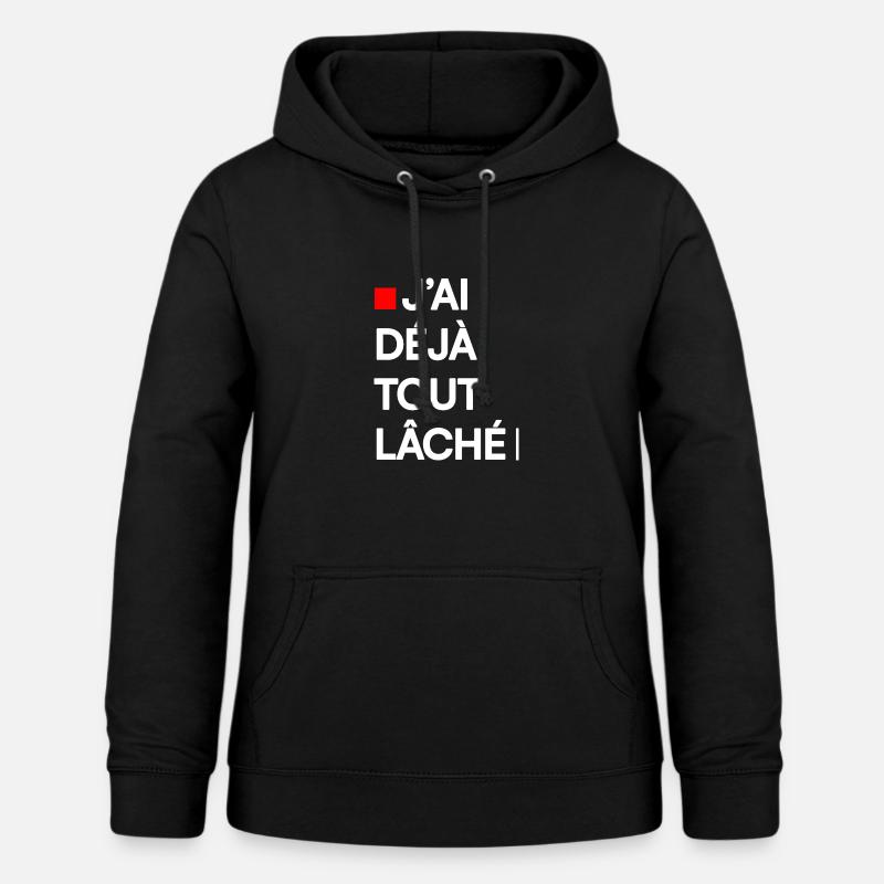 J’AI DÉJÀ TOUT LÂCHÉ | Humour autodérision - Sweat à capuche Femme - noir