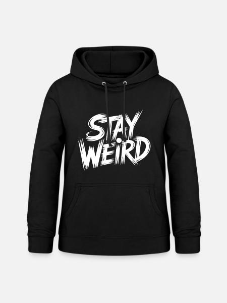Stay Weird - Frauen Hoodie - Schwarz
