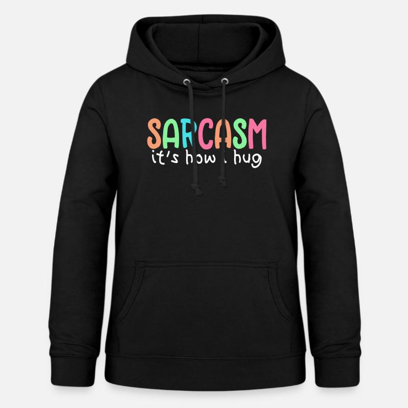 Sarcasm it ́s how i hug - Women's Hoodie - black