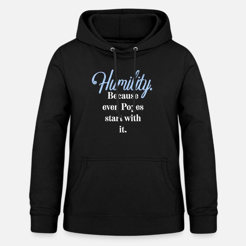 Humility. Because even Popes start with it. - Women's Hoodie - black