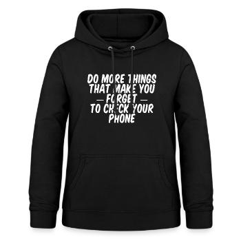 Do Things That Make You Forget Your Phone 2 - Women's Hoodie - black - Front - AI Model Female 172 light (172cm)