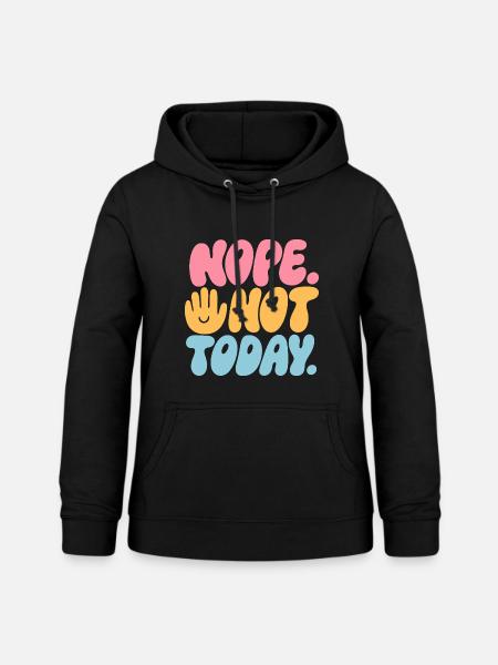 Nope. Not Today! – Nein-Spruch - Frauen Hoodie - Schwarz