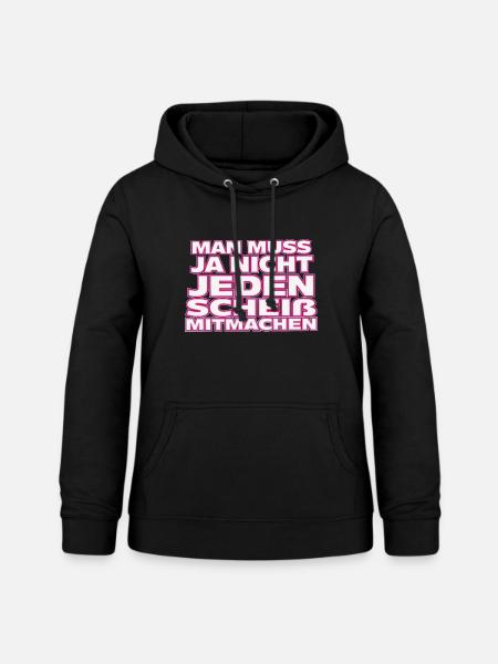 Nicht jedem Scheiß mitmachen - Frauen Hoodie - Schwarz