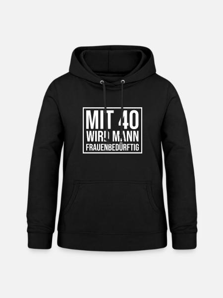 Mit 40 Wird Mann Frauenbedürftig - Frauen Hoodie - Schwarz