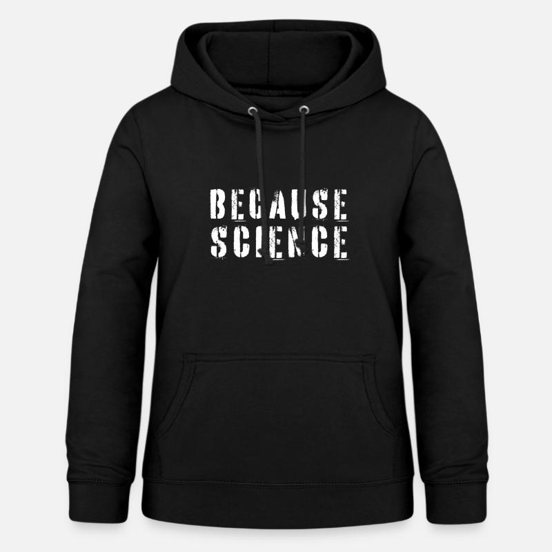 Because Science - Frauen Hoodie - Schwarz