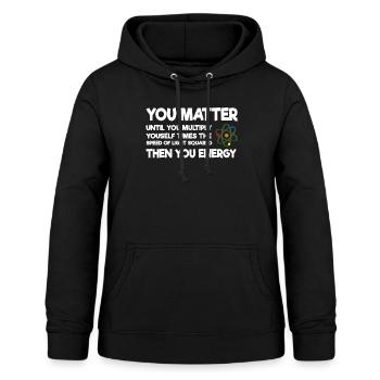 You Matter Wissenschaft Atom Physik - Frauen Hoodie - Schwarz - Vorne - AI Model Female 172 light (172cm)