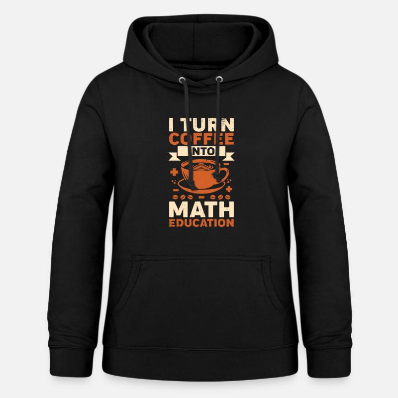 Math Teacher Coffee Math Teacher Gift - Women's Hoodie - black
