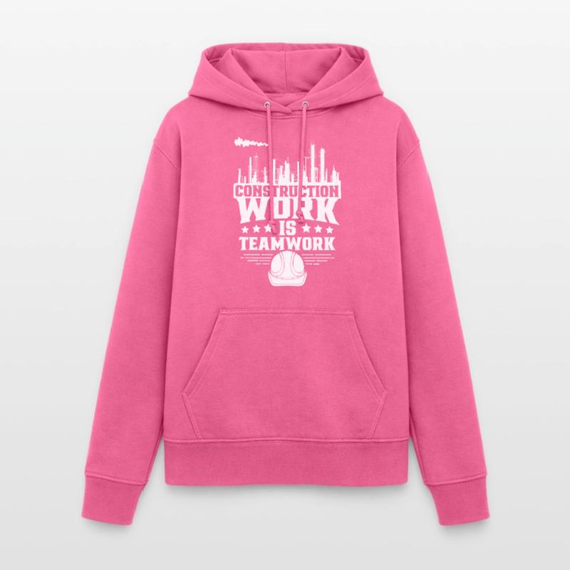 Construction work is teamwork Teamwork Construction site Construction Women's Hoodie